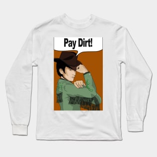 pay dirt Long Sleeve T-Shirt